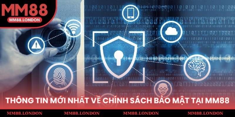 Thông tin mới nhất về chính sách bảo mật tại MM88 cho hội viên