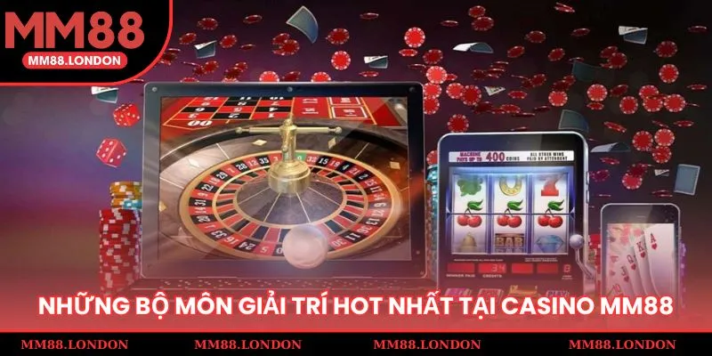 Điểm mặt những bộ môn giải trí hot nhất tại Casino MM88