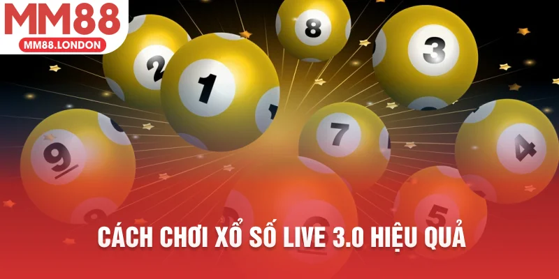 Cách chơi xổ số live 3.0 hiệu quả