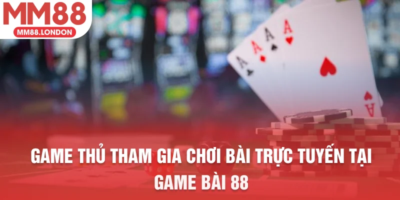 Game thủ tham gia chơi bài trực tuyến tại game bài 88
