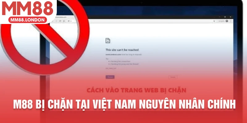 M88 bị chặn tại Việt Nam nguyên nhân chính