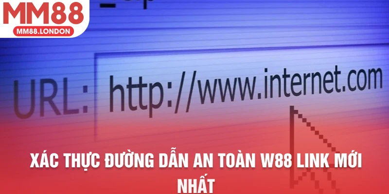Xác thực đường dẫn an toàn w88 link mới nhất